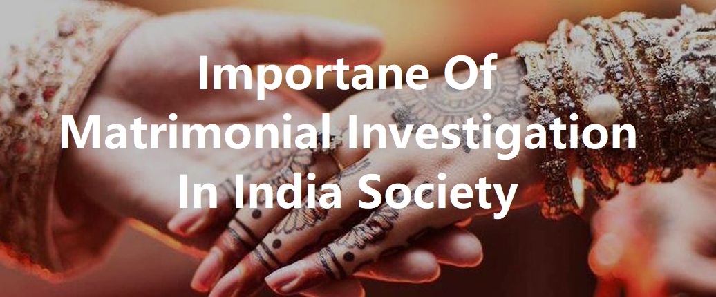 ROLE OF MATRIMONIAL DETECTIVE AGENCY IN OUR SOCIETY