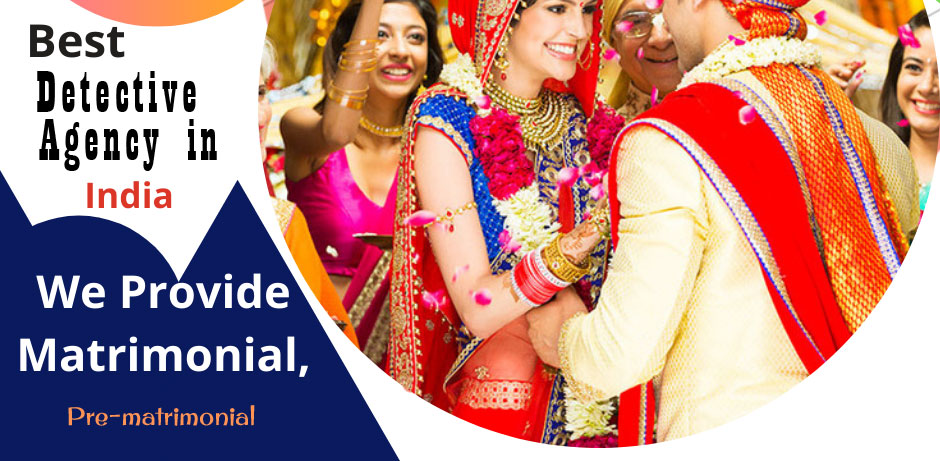 Pre and Post Expert Matrimonial Detectives in Delhi