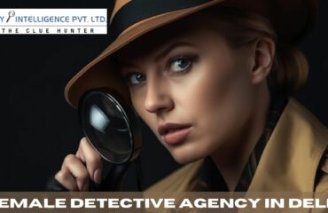 Female Detective Agency In Delhi