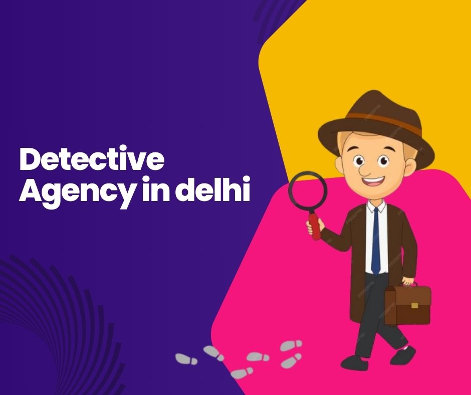 detective agency in Delhi