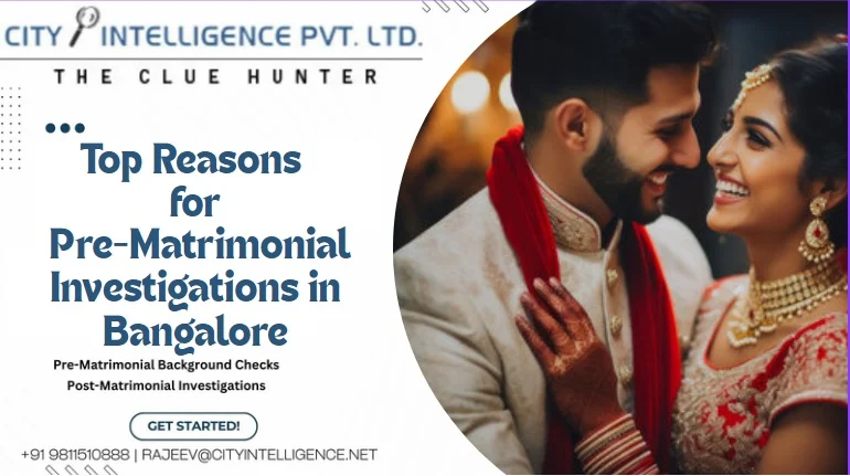 top reasons for pre matrimonial investigation in bangalore
